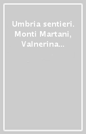 Umbria sentieri. Monti Martani, Valnerina e Amerino-Ternano, 100 (+1) itinerari a piedi e in bicicletta
