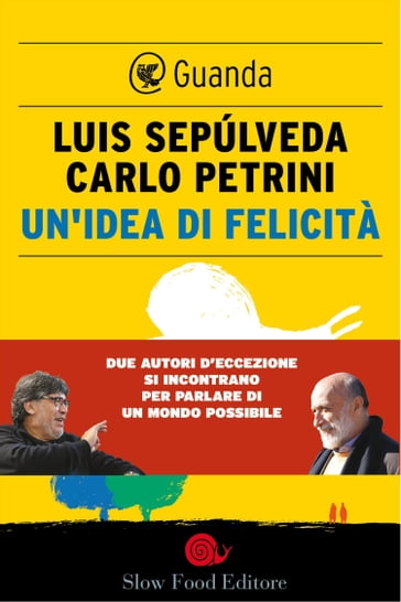 Un'idea di felicità - Carlo Petrini - Luis Sepúlveda