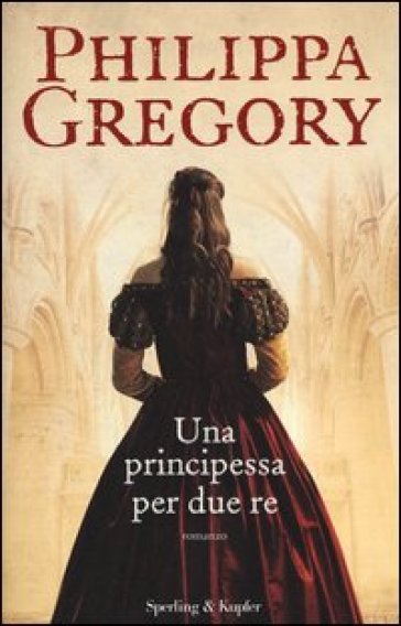 Una principessa per due re - Philippa Gregory