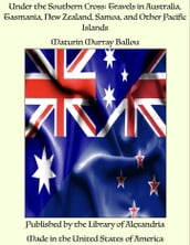 Under the Southern Cross: Travels in Australia, Tasmania, New Zealand, Samoa, and Other Pacific Islands
