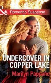 Undercover In Copper Lake (Mills & Boon Romantic Suspense)