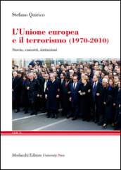 L Unione Europea e il terrorismo (1970-2010). Storia, concetti, istituzioni