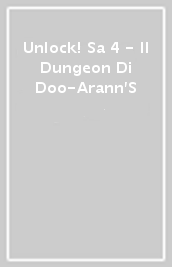 Unlock! Sa 4 - Il Dungeon Di Doo-Arann S