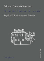 «Uno contone de marmoro». Angoli del Rinascimento a Ferrara