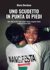Uno scudetto in punta di piedi. 1991-1992: la PVF «Calia Salotti» Matera campione d Italia. L abbraccio di una città