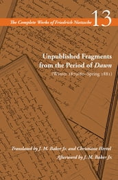 Unpublished Fragments from the Period of Dawn (Winter 1879/80Spring 1881)