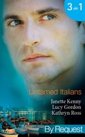 Untamed Italians: Innocent in the Italian s Possession / Italian Tycoon, Secret Son (Baby on Board) / Italian Marriage: In Name Only (Ruthless Tycoons) (Mills & Boon By Request)
