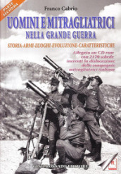 Uomini e mitragliatrici nella grande guerra. Storia, armi, luoghi, evoluzione, caratteristiche. Con CD-ROM. 2.