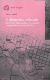 Urbanistica solidale. Alla ricerca della giustizia perequativa tra proprietà e interessi pubblici