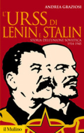 L Urss di Lenin e Stalin. Storia dell Unione Sovietica 1914-1945