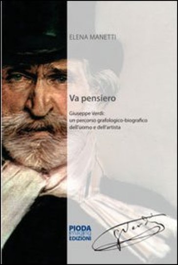 Va pensiero. Giuseppe Verdi. Un percorso grafologico-biografico dell'uomo e dell'artistia - Elena Manetti