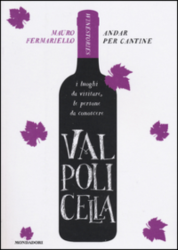 Valpolicella. Andar per cantine. Winestories - Mauro Fermariello