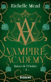 Vampire Academy, T3 : Baiser de l ombre
