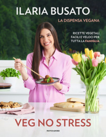 Veg no stress. La dispensa vegana. Ricette vegetali facili e veloci per tutta la famiglia - Ilaria Busato