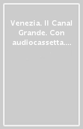 Venezia. Il Canal Grande. Con audiocassetta. Ediz. trilingue