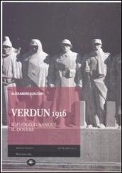 Verdun 1916. Il fuoco, il sangue, il dovere