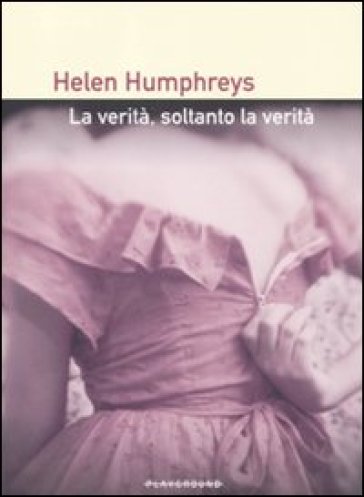 Verità, soltanto la verità (La) - Helen Humphreys
