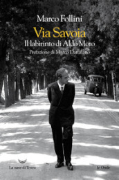 Via Savoia. Il labirinto di Aldo Moro