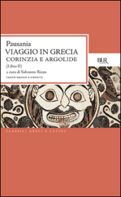 Viaggio in Grecia. Guida antiquaria e artistica. Testo greco a fronte. 2: Corinzia e Argolide