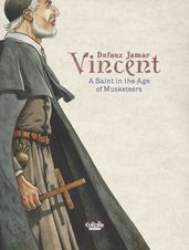 Vincent: A Saint in the Age of Musketeers