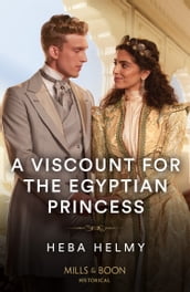 A Viscount For The Egyptian Princess (Mills & Boon Historical)