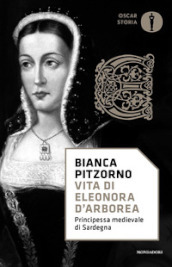 Vita di Eleonora d Arborea. Principessa medievale di Sardegna