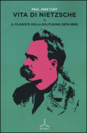 Vita di Nietzsche. 2: Il filosofo della solitudine (1879-1889)