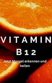 Vitamin B12 - Achtung ein Mangel kann schwere Symptome auslösen im Körper