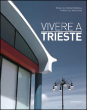 Vivere a Trieste. Ediz. italiana e inglese