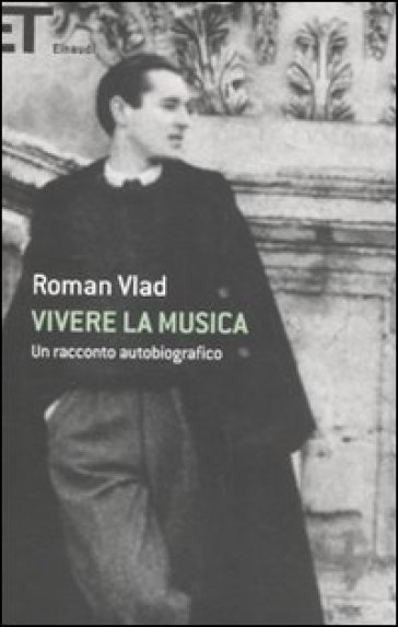 Vivere la musica. Un racconto autobiografico - Roman Vlad