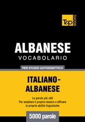 Vocabolario Italiano-Albanese per studio autodidattico - 5000 parole