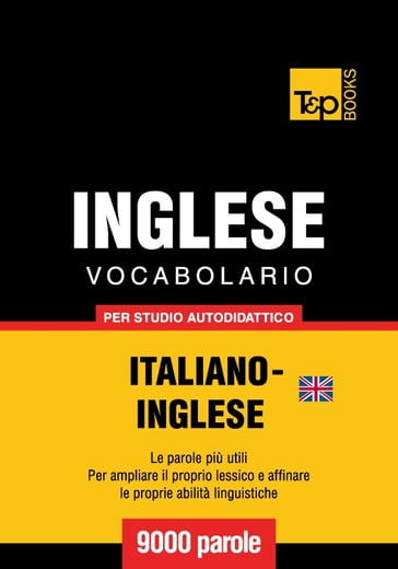 Vocabolario Italiano-Inglese britannico per studio autodidattico - 9000 parole - Andrey Taranov