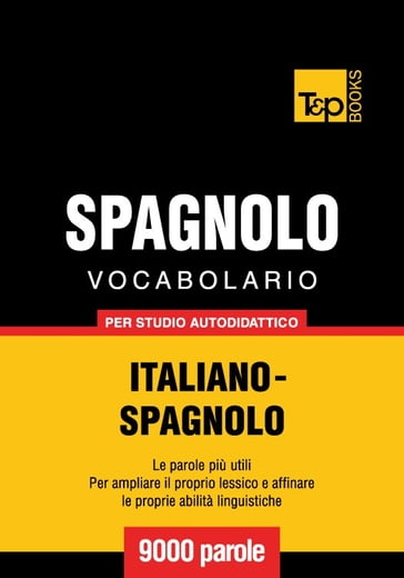 Vocabolario Italiano-Spagnolo per studio autodidattico - 9000 parole - Andrey Taranov