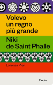 Volevo un regno più grande. Niki de Saint Phalle