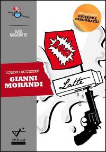 Volevo uccidere Gianni Morandi - Igor Nogarotto