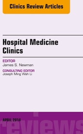 Volume 3, Issue 2, An Issue of Hospital Medicine Clinics E-BOOK