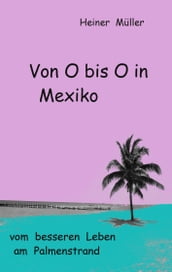 Von O bis O in Mexiko