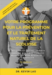 Votre programme pour la prévention et le traitement naturel de la scoliose: Le programme ultime et livre d exercice pour une colonne vertébrale plus droite et plus robuste
