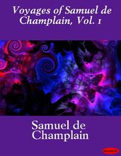 Voyages of Samuel de Champlain, Vol. 1