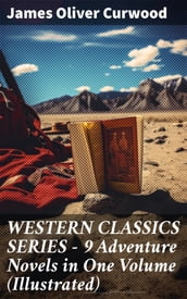 WESTERN CLASSICS SERIES 9 Adventure Novels in One Volume (Illustrated)
