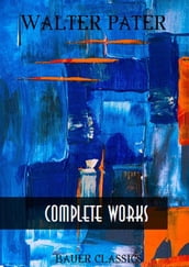 Walter Pater: Complete Writings