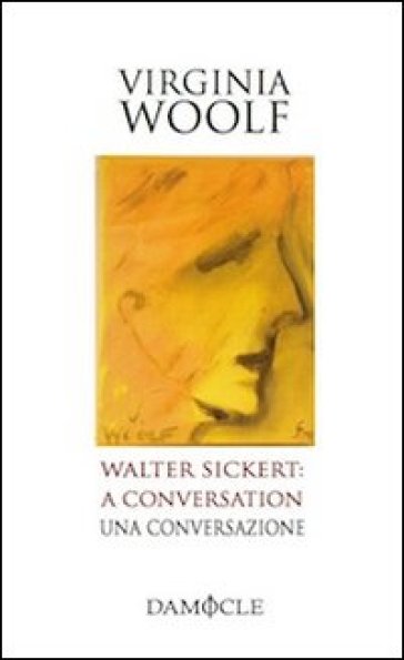 Walter Sickert: a conversation-Una conversazione - Virginia Woolf