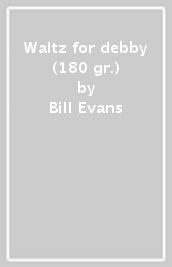 Waltz for debby (180 gr.)
