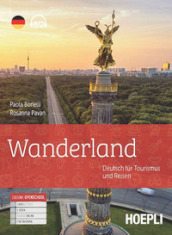 Wanderland. Deutsch fur Tourismus und Reisen. Per gli Ist. tecnici e professionali. Con e-book. Con espansione online. Con File audio per il download