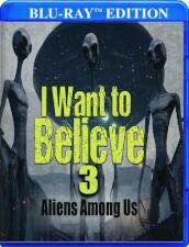 I Want To Believe 3: Aliens Among Us [Edizione: Stati Uniti]