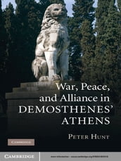 War, Peace, and Alliance in Demosthenes  Athens