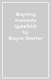 Wayning moments (gatefold)