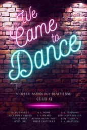 We Came to Dance: A Queer Anthology Benefitting Club Q