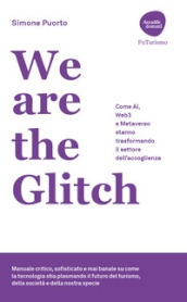 We are the Glitch. Come AI, Web3 e metaverso stanno trasformando il settore dell accoglienza