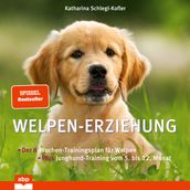 Welpen-Erziehung - Der 8-Wochen-Trainingsplan für Welpen. Plus Junghund-Training vom 5. bis 12. (Ungekürzt)